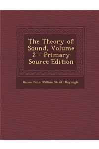 The Theory of Sound, Volume 2 - Primary Source Edition