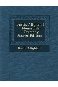 Dantis Aligherii ... Monarchia...