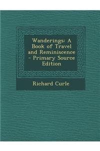 Wanderings: A Book of Travel and Reminiscence - Primary Source Edition