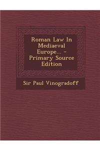 Roman Law in Mediaeval Europe... - Primary Source Edition