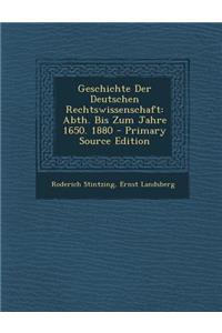 Geschichte Der Deutschen Rechtswissenschaft: Abth. Bis Zum Jahre 1650. 1880 - Primary Source Edition