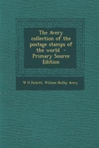 The Avery Collection of the Postage Stamps of the World - Primary Source Edition