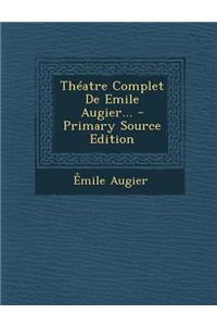 Theatre Complet de Emile Augier...