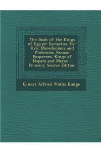 The Book of the Kings of Egypt: Dynasties XX-XXX. Macedonians and Ptolemies. Roman Emperors. Kings of Napata and Meroe