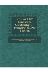 The Art of Landscape Gardening... - Primary Source Edition