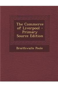 The Commerce of Liverpool - Primary Source Edition