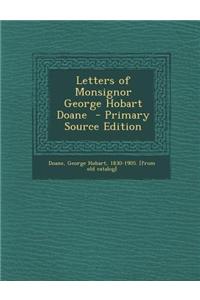 Letters of Monsignor George Hobart Doane - Primary Source Edition