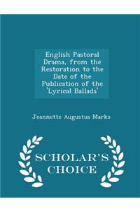 English Pastoral Drama, from the Restoration to the Date of the Publication of the 'lyrical Ballads' - Scholar's Choice Edition