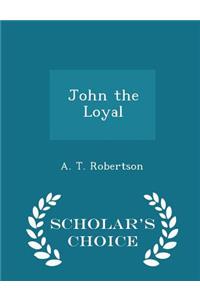 John the Loyal - Scholar's Choice Edition