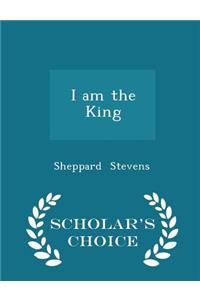 I Am the King - Scholar's Choice Edition