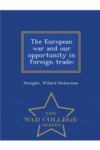 European War and Our Opportunity in Foreign Trade; - War College Series