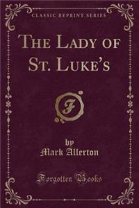 The Lady of St. Luke's (Classic Reprint)