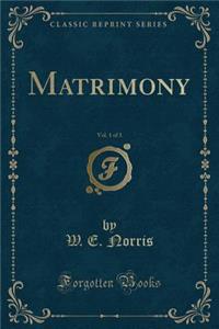 Matrimony, Vol. 1 of 3 (Classic Reprint)