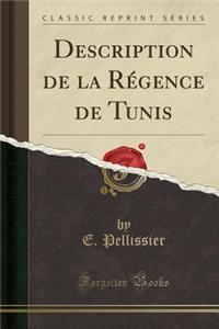 Description de la Rï¿½gence de Tunis (Classic Reprint)