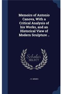 Memoirs of Antonio Canova, With a Critical Analysis of his Works, and an Historical View of Modern Sculpture ..