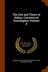 The Life and Times of Selina, Countess of Huntingdon Volume 2