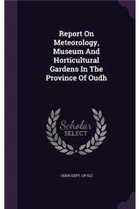 Report on Meteorology, Museum and Horticultural Gardens in the Province of Oudh