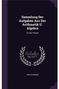 Sammlung Der Aufgaben Aus Der Arithmetik U. Algebra