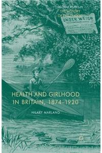 Health and Girlhood in Britain, 1874-1920