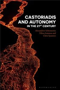 Castoriadis and Autonomy in the Twenty-First Century