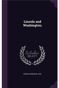 Lincoln and Washington;