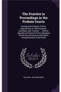 The Practice in Proceedings in the Probate Courts