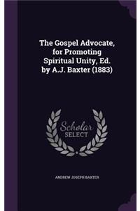 Gospel Advocate, for Promoting Spiritual Unity, Ed. by A.J. Baxter (1883)