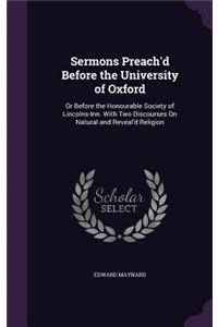 Sermons Preach'd Before the University of Oxford