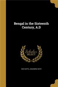 Bengal in the Sixteenth Century, A.D