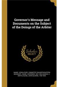 Governor's Message and Documents on the Subject of the Doings of the Arbiter