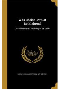 Was Christ Born at Bethlehem?