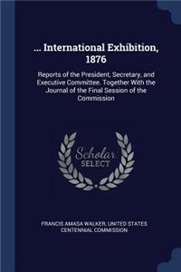 ... International Exhibition, 1876