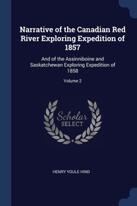 Narrative of the Canadian Red River Exploring Expedition of 1857