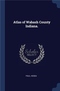 Atlas of Wabash County Indiana.