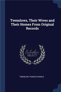 Twemlows, Their Wives and Their Homes From Original Records