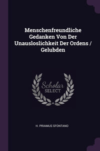 Menschenfreundliche Gedanken Von Der Unausloslichkeit Der Ordens / Gelubden