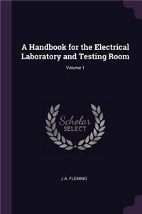 Handbook for the Electrical Laboratory and Testing Room; Volume 1