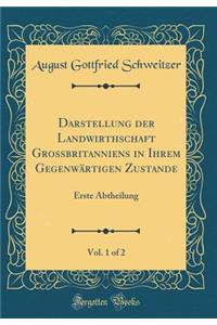 Darstellung Der Landwirthschaft Grossbritanniens in Ihrem GegenwÃ¤rtigen Zustande, Vol. 1 of 2: Erste Abtheilung (Classic Reprint)