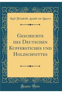 Geschichte Des Deutschen Kupferstiches Und Holzschnittes (Classic Reprint)