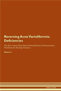 Reversing Acne Varioliformis: Deficiencies The Raw Vegan Plant-Based Detoxification & Regeneration Workbook for Healing Patients. Volume 4