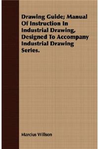 Drawing Guide; Manual of Instruction in Industrial Drawing, Designed to Accompany Industrial Drawing Series.