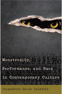 Monstrosity, Performance, and Race in Contemporary Culture