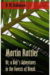 Martin Rattler; Or, a Boy's Adventures in the Forests of Brazil