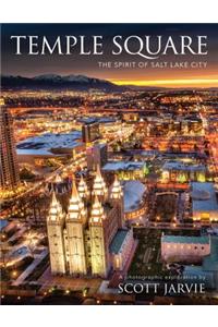 Temple Square: The Spirit of Salt Lake City