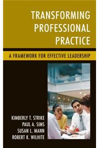 Transforming Professional Practice: A Framework for Effective Leadership