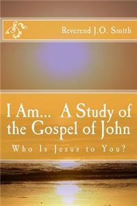 I Am... A Study of the Gospel of John