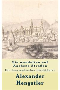 Sie wandelten auf Aachens Straßen