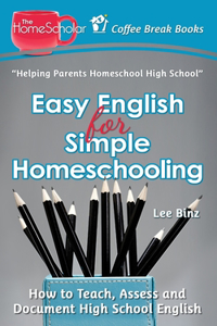 Easy English for Simple Homeschooling: How to Teach, Assess, and Document High School English