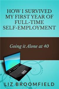 How I Survived my First Year of Full-Time Self-Employment: Going it Alone at 40