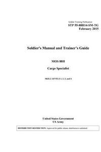 Soldier Training Publication STP 55-88H14-SM-TG Soldier's Manual and Trainer's Guide MOS 88H Cargo Specialist Skill Levels 1, 2, 3, 4 February 2015